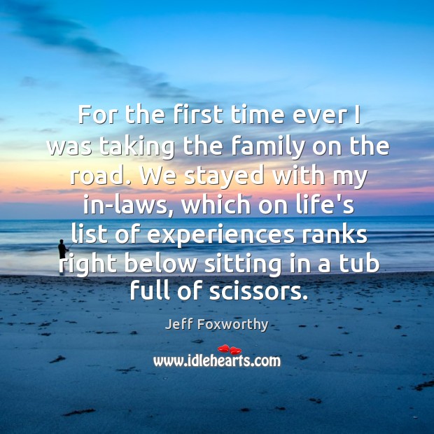 For the first time ever I was taking the family on the Jeff Foxworthy Picture Quote