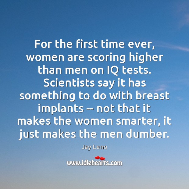 For the first time ever, women are scoring higher than men on Jay Leno Picture Quote