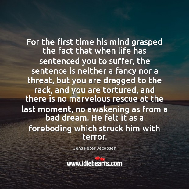 For the first time his mind grasped the fact that when life Jens Peter Jacobsen Picture Quote