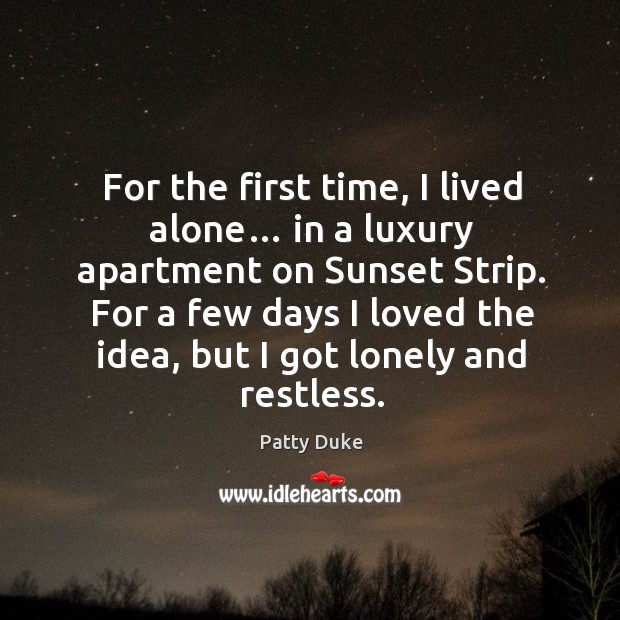 For the first time, I lived alone… in a luxury apartment on sunset strip. Lonely Quotes Image