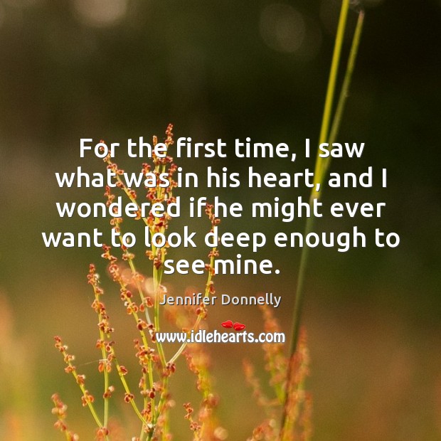 For the first time, I saw what was in his heart, and Jennifer Donnelly Picture Quote