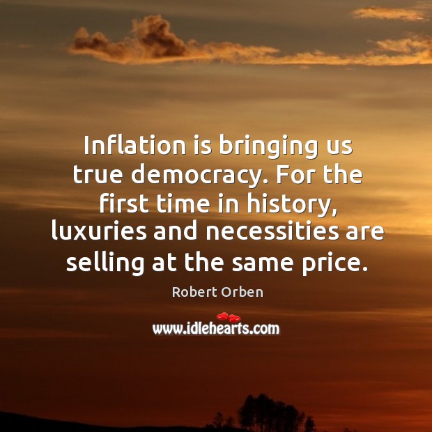 For the first time in history, luxuries and necessities are selling at the same price. Image