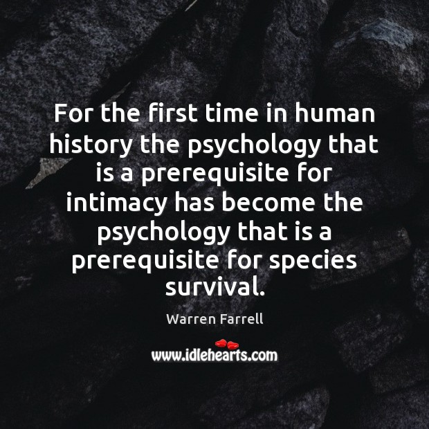For the first time in human history the psychology that is a Warren Farrell Picture Quote