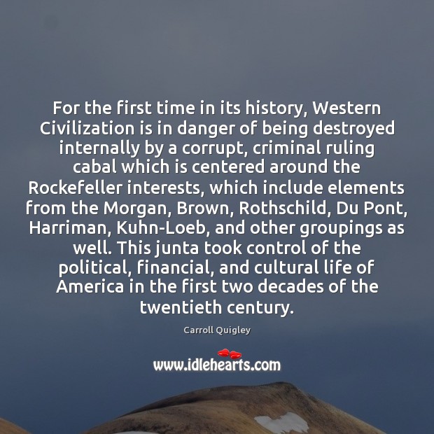 For the first time in its history, Western Civilization is in danger Carroll Quigley Picture Quote