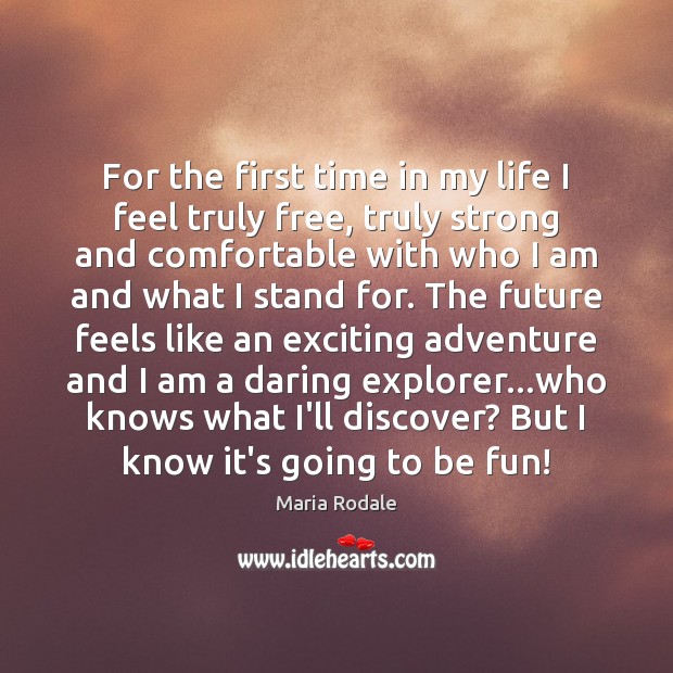 For the first time in my life I feel truly free, truly Maria Rodale Picture Quote