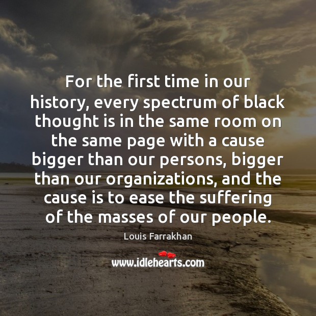 For the first time in our history, every spectrum of black thought Louis Farrakhan Picture Quote