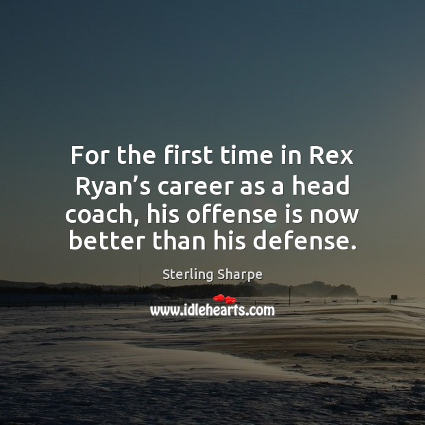 For the first time in Rex Ryan’s career as a head Sterling Sharpe Picture Quote