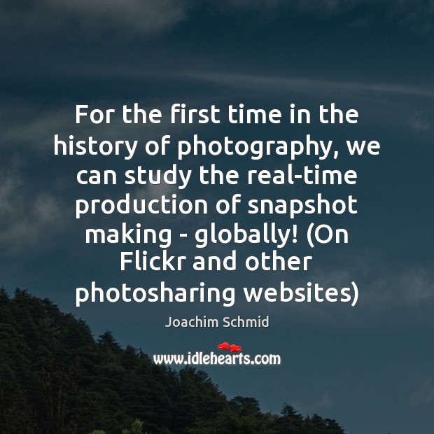 For the first time in the history of photography, we can study Joachim Schmid Picture Quote