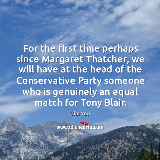 For the first time perhaps since margaret thatcher Tim Yeo Picture Quote