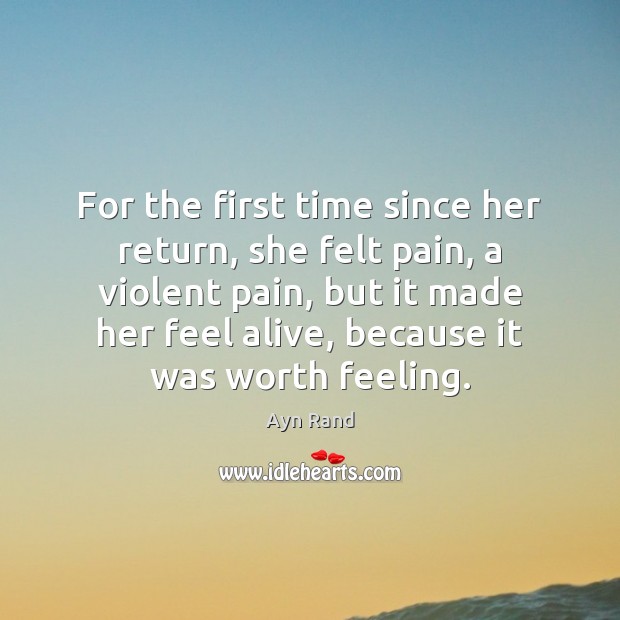 For the first time since her return, she felt pain, a violent Ayn Rand Picture Quote