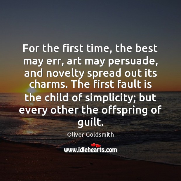 For the first time, the best may err, art may persuade, and Oliver Goldsmith Picture Quote