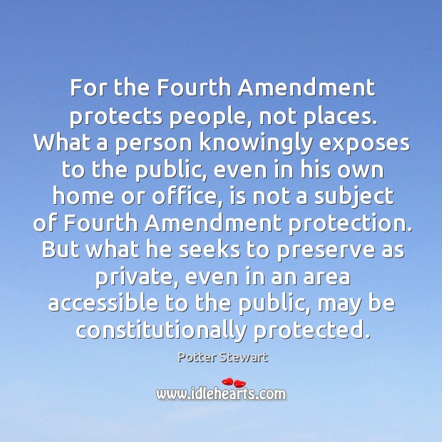 For the Fourth Amendment protects people, not places. What a person knowingly Image