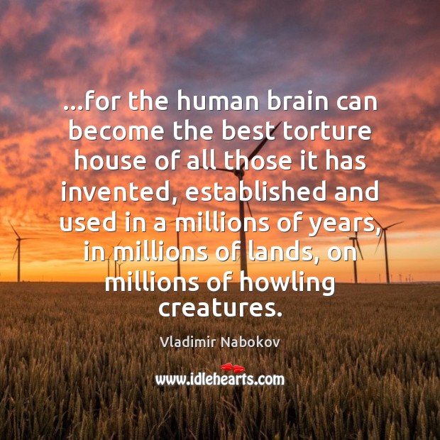 …for the human brain can become the best torture house of all Vladimir Nabokov Picture Quote