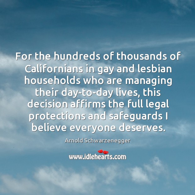 For the hundreds of thousands of Californians in gay and lesbian households Arnold Schwarzenegger Picture Quote