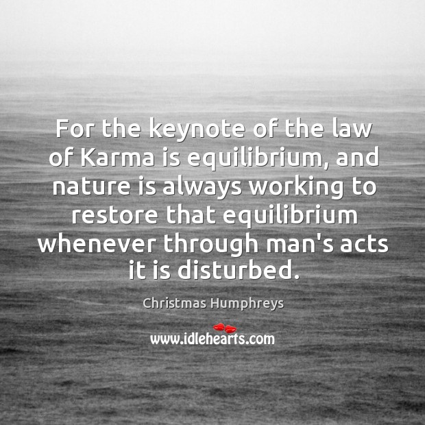 For the keynote of the law of Karma is equilibrium, and nature Christmas Humphreys Picture Quote