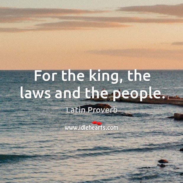 For the king, the laws and the people. Image