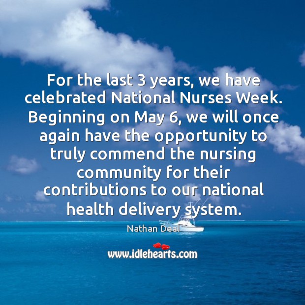 For the last 3 years, we have celebrated national nurses week. Nathan Deal Picture Quote
