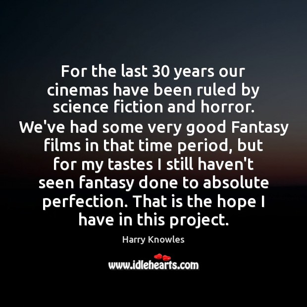 For the last 30 years our cinemas have been ruled by science fiction Harry Knowles Picture Quote