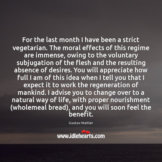 For the last month I have been a strict vegetarian. The moral Gustav Mahler Picture Quote