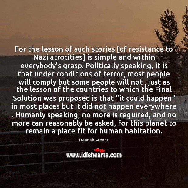 For the lesson of such stories [of resistance to Nazi atrocities] is Image