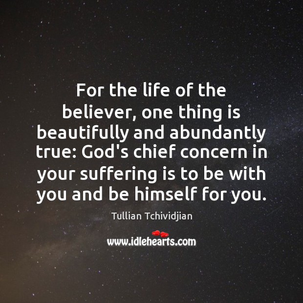 For the life of the believer, one thing is beautifully and abundantly Tullian Tchividjian Picture Quote