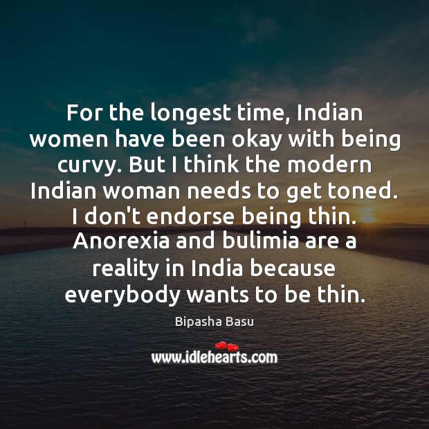 For the longest time, Indian women have been okay with being curvy. Bipasha Basu Picture Quote