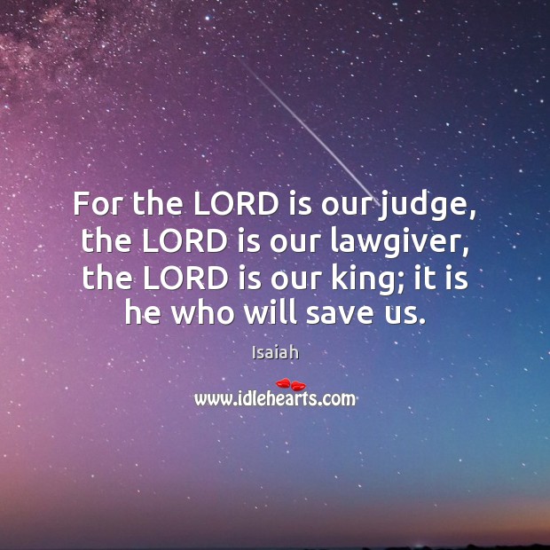 For the LORD is our judge, the LORD is our lawgiver, the Image