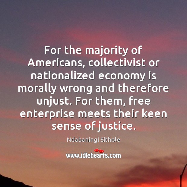For the majority of Americans, collectivist or nationalized economy is morally wrong Ndabaningi Sithole Picture Quote