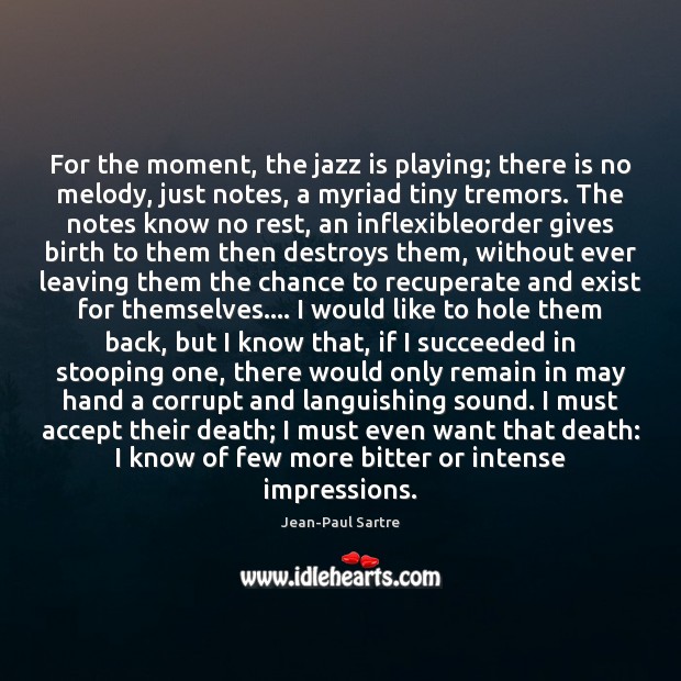 For the moment, the jazz is playing; there is no melody, just Jean-Paul Sartre Picture Quote