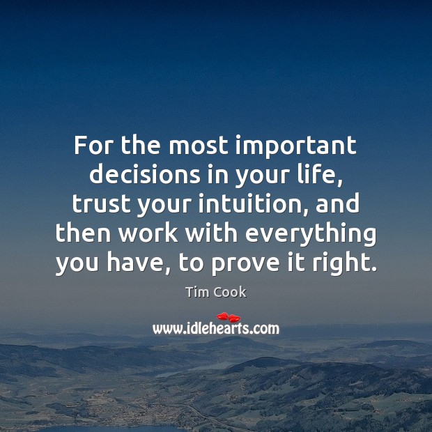 For the most important decisions in your life, trust your intuition, and Tim Cook Picture Quote