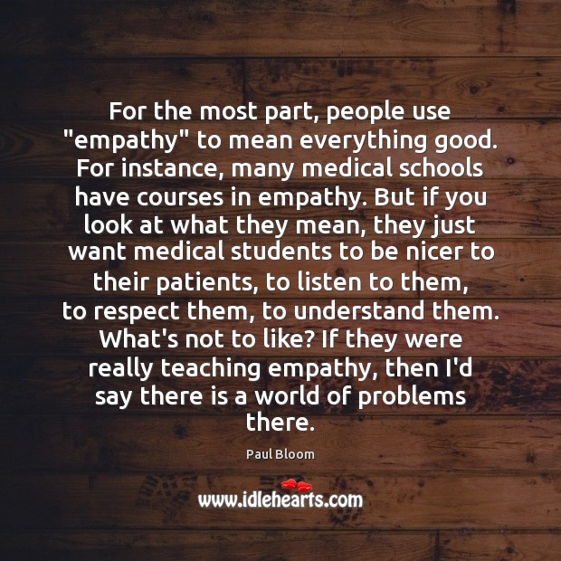 For the most part, people use “empathy” to mean everything good. For Paul Bloom Picture Quote