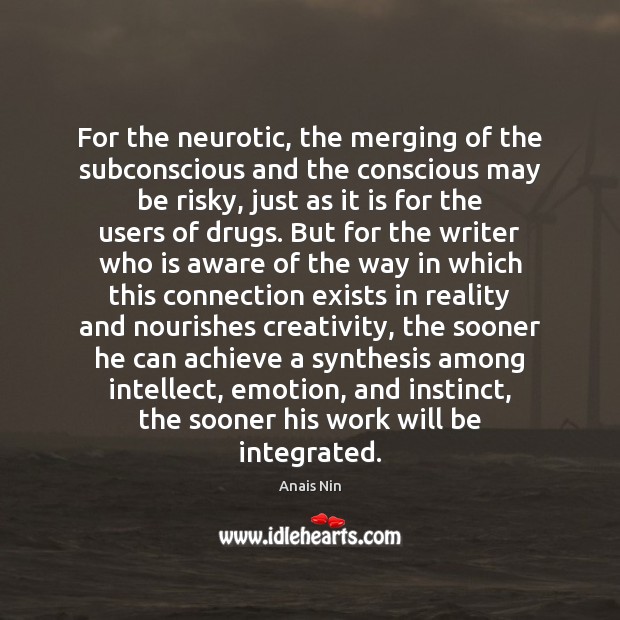 For the neurotic, the merging of the subconscious and the conscious may Anais Nin Picture Quote