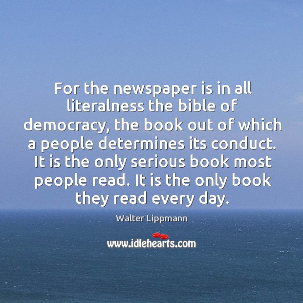 For the newspaper is in all literalness the bible of democracy, the Image
