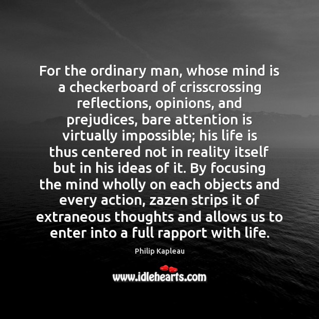 For the ordinary man, whose mind is a checkerboard of crisscrossing reflections, Philip Kapleau Picture Quote