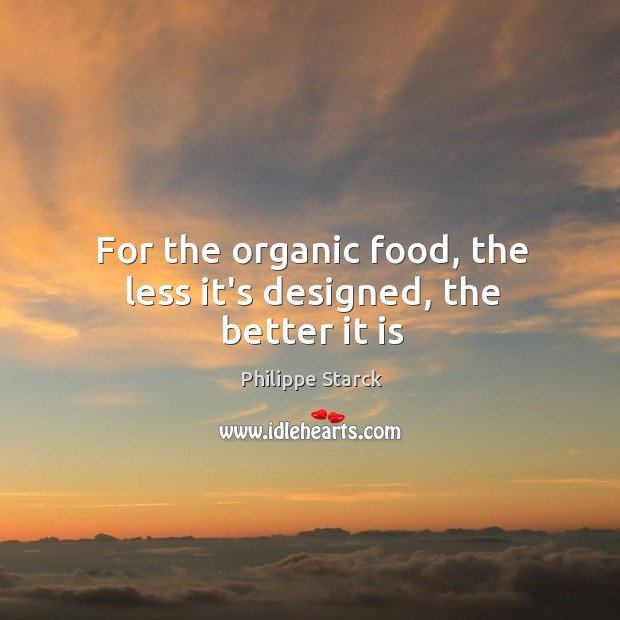 For the organic food, the less it’s designed, the better it is Image