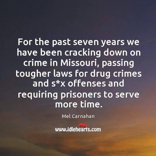 For the past seven years we have been cracking down on crime in missouri, passing tougher Image