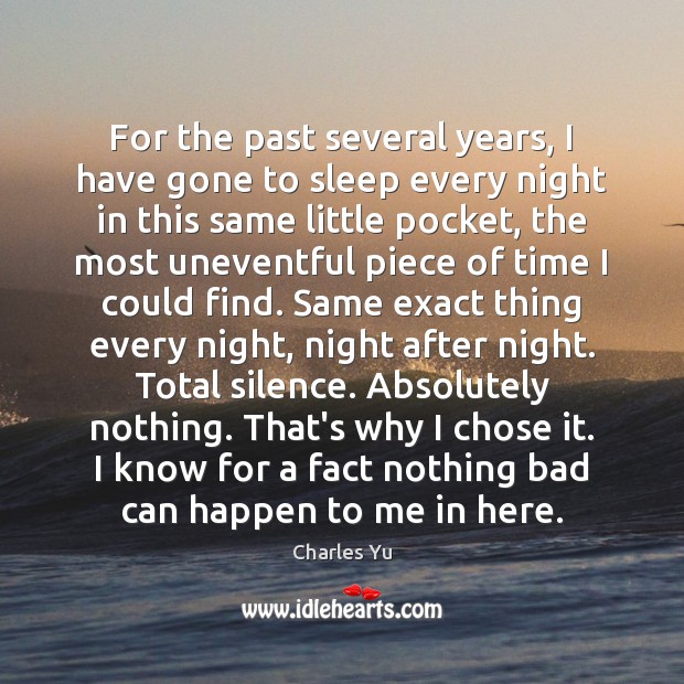 For the past several years, I have gone to sleep every night Charles Yu Picture Quote