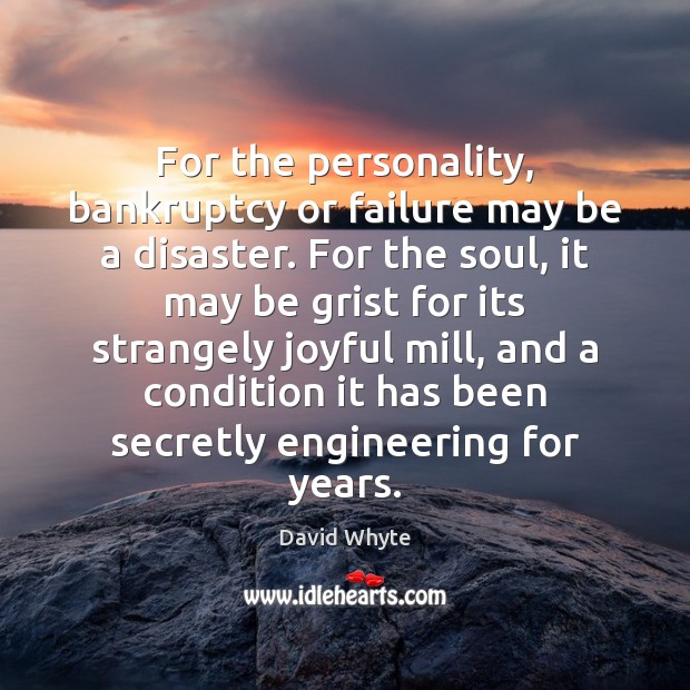 For the personality, bankruptcy or failure may be a disaster. For the Image