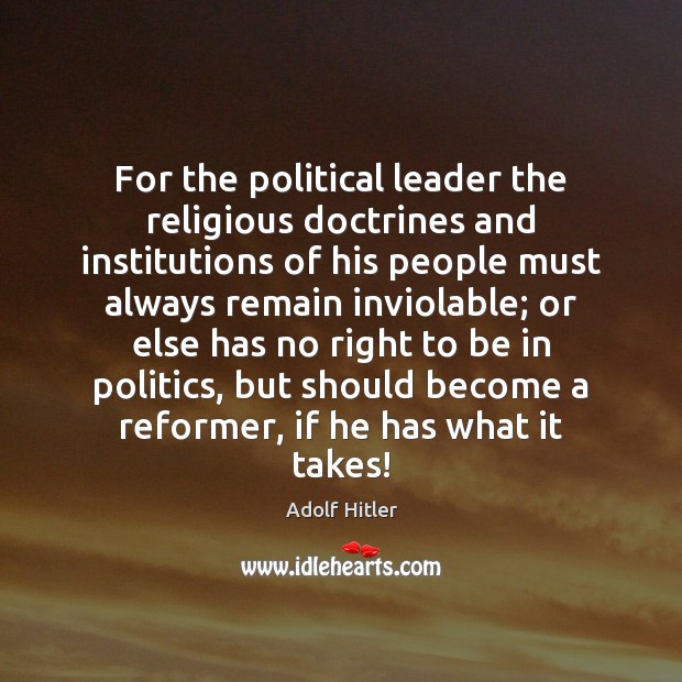 For the political leader the religious doctrines and institutions of his people Adolf Hitler Picture Quote