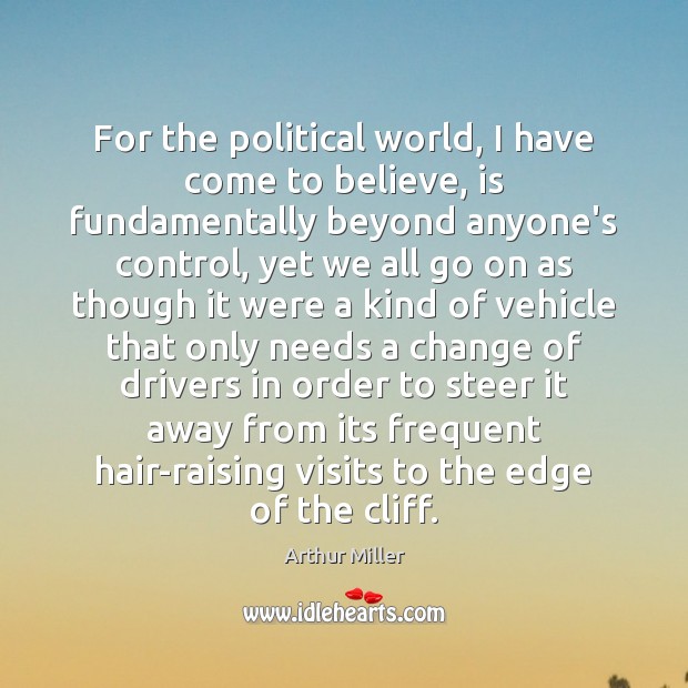For the political world, I have come to believe, is fundamentally beyond Image