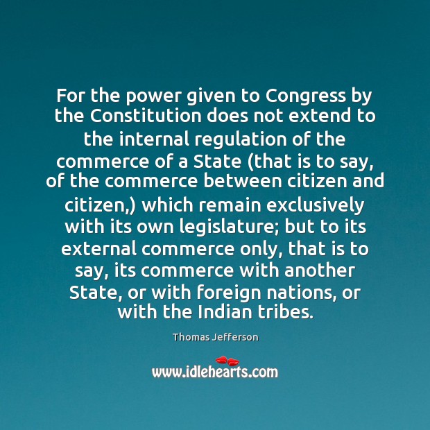 For the power given to Congress by the Constitution does not extend Thomas Jefferson Picture Quote