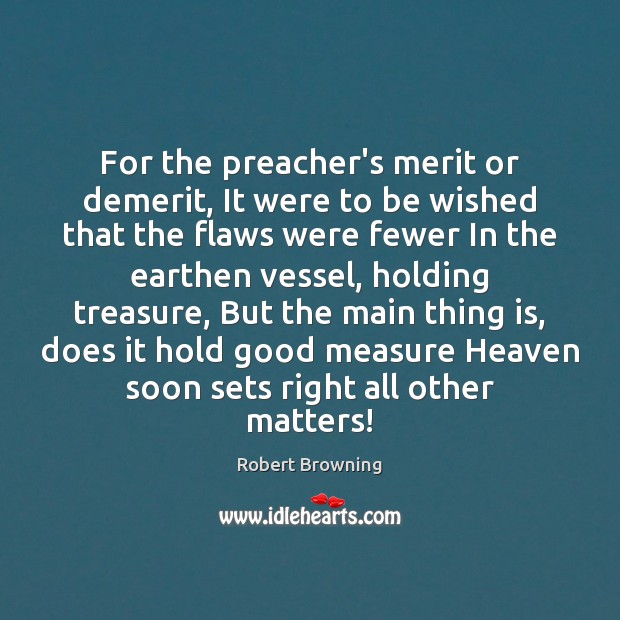 For the preacher’s merit or demerit, It were to be wished that Robert Browning Picture Quote
