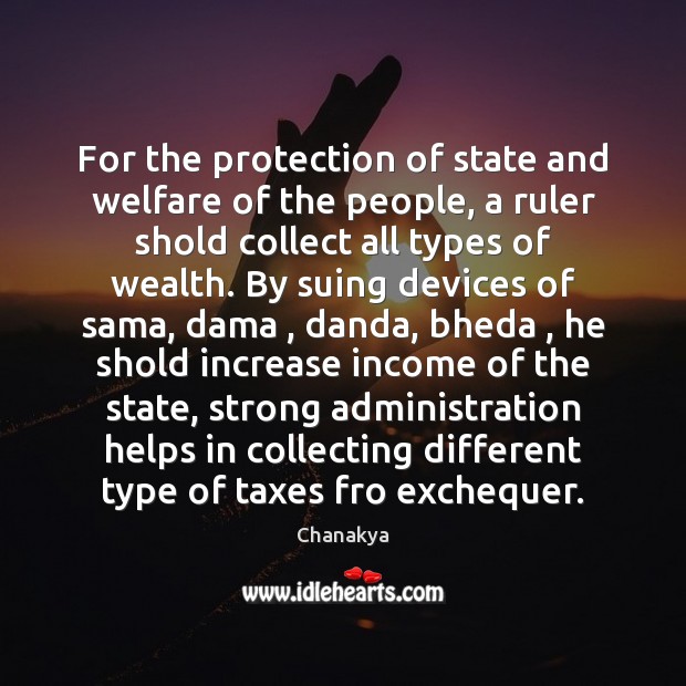For the protection of state and welfare of the people, a ruler Chanakya Picture Quote