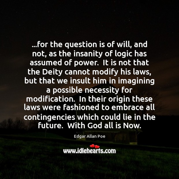 …for the question is of will, and not, as the insanity of Edgar Allan Poe Picture Quote