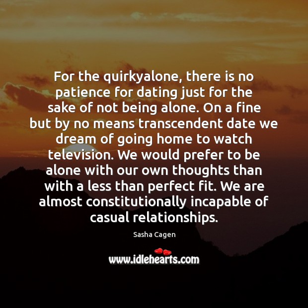 For the quirkyalone, there is no patience for dating just for the Dating Quotes Image