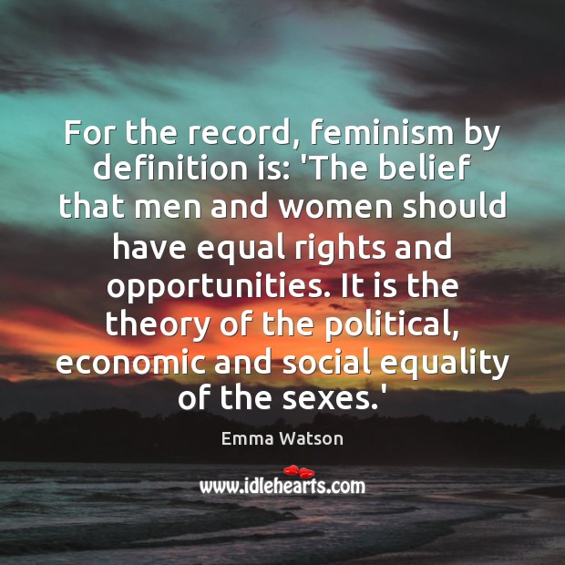 For the record, feminism by definition is: ‘The belief that men and Emma Watson Picture Quote