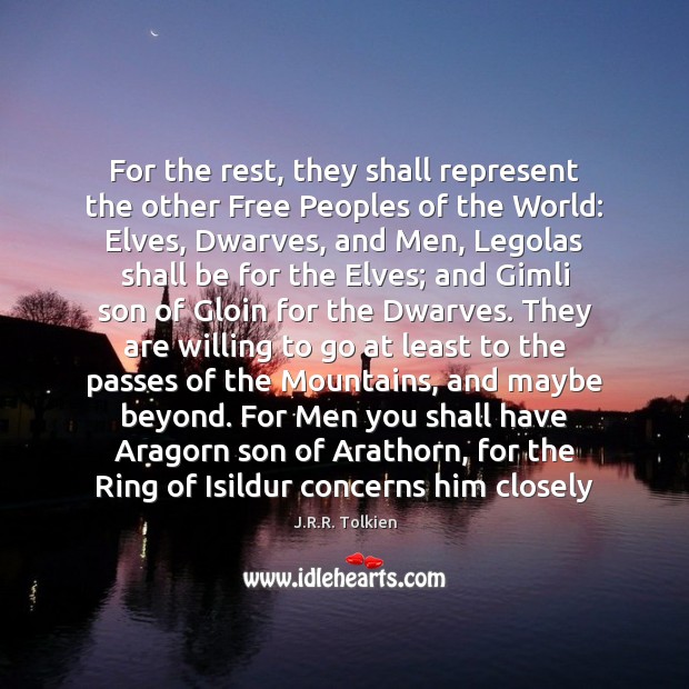 For the rest, they shall represent the other Free Peoples of the J.R.R. Tolkien Picture Quote