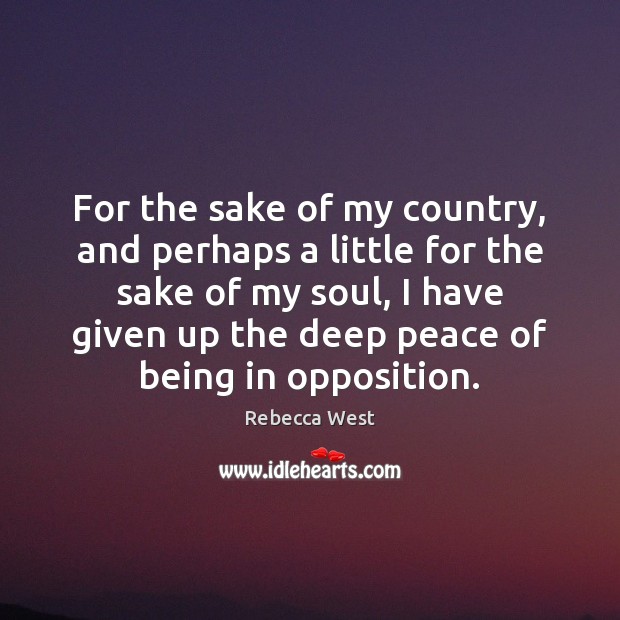 For the sake of my country, and perhaps a little for the Rebecca West Picture Quote