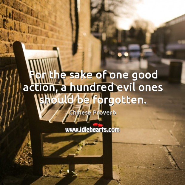 For the sake of one good action, a hundred evil ones should be forgotten. Chinese Proverbs Image
