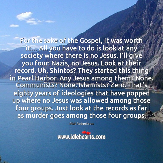 For the sake of the Gospel, it was worth it… All you Phil Robertson Picture Quote